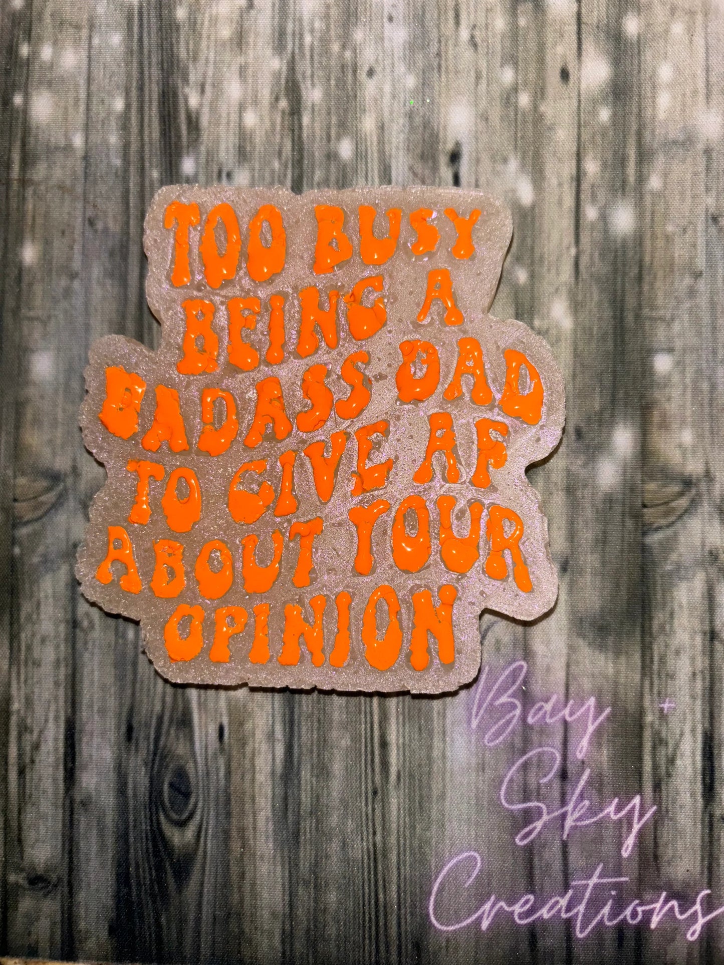 Too Busy Being A Badass Dad Freshie