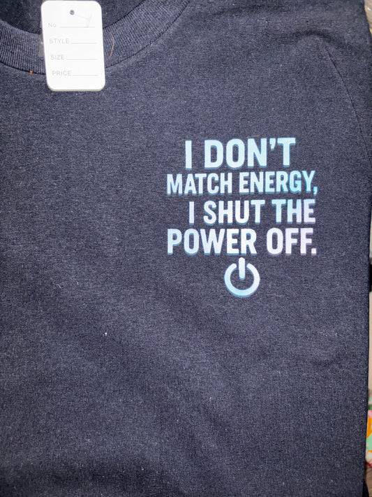 I don't Match Energy I Shut The Power Off T-Shirts