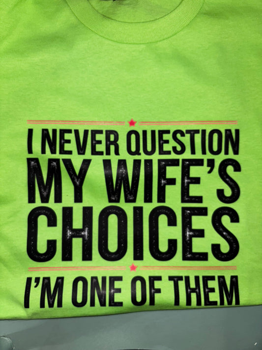 I Never Question My Wife T-Shirts