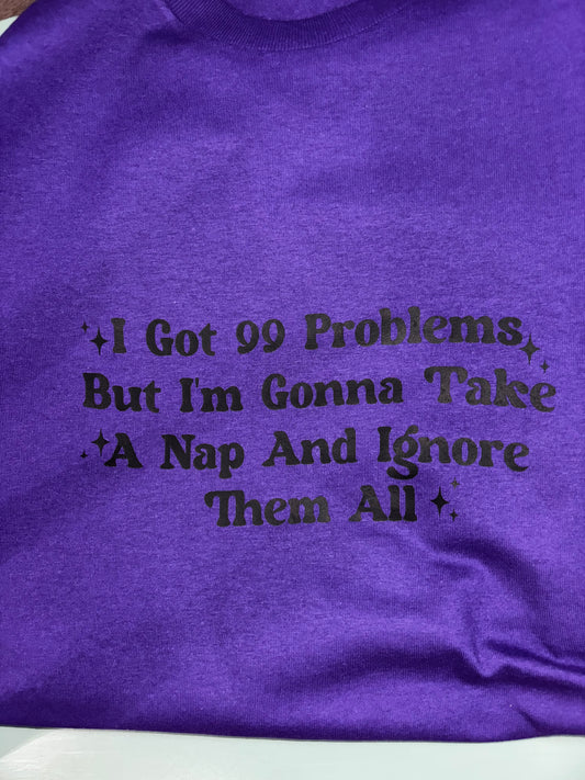I got 99 Problems T-Shirts